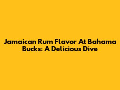 Jamaican Rum Flavor At Bahama Bucks: A Delicious Dive
