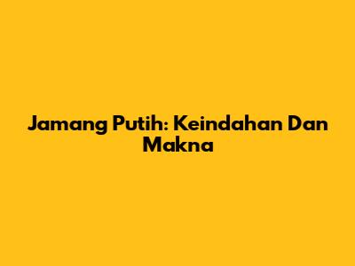 Jamang Putih: Keindahan Dan Makna