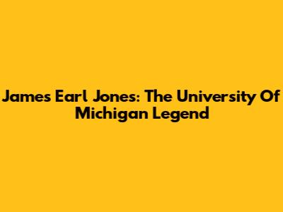 James Earl Jones: The University Of Michigan Legend