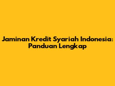 Jaminan Kredit Syariah Indonesia: Panduan Lengkap