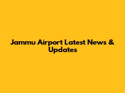 Jammu Airport Latest News & Updates