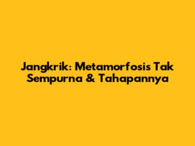 Jangkrik: Metamorfosis Tak Sempurna & Tahapannya