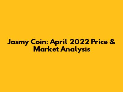 Jasmy Coin: April 2022 Price & Market Analysis