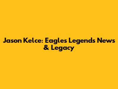 Jason Kelce: Eagles Legend's News & Legacy