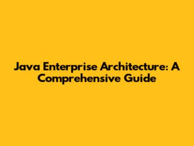 Java Enterprise Architecture: A Comprehensive Guide