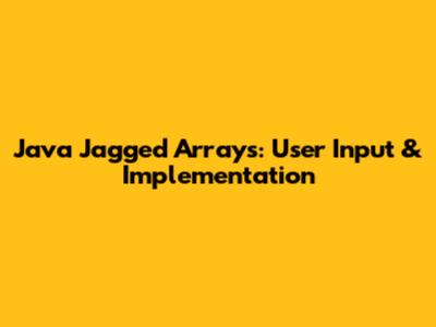 Java Jagged Arrays: User Input & Implementation