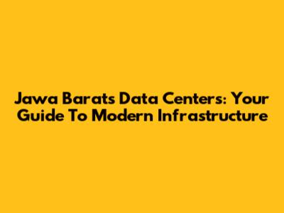 Jawa Barat's Data Centers: Your Guide To Modern Infrastructure