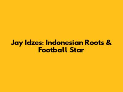 Jay Idzes: Indonesian Roots & Football Star