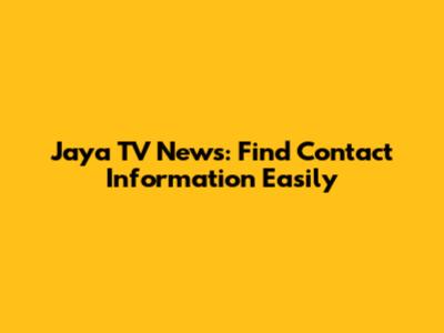 Jaya TV News: Find Contact Information Easily