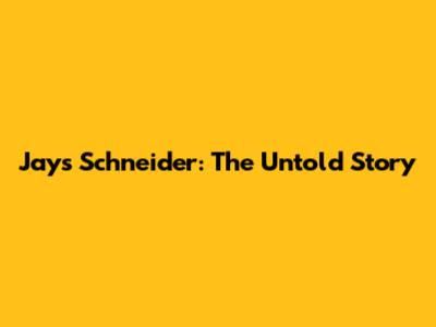 Jays Schneider: The Untold Story