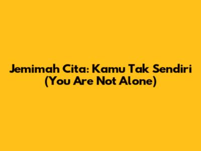 Jemimah Cita: Kamu Tak Sendiri (You Are Not Alone)
