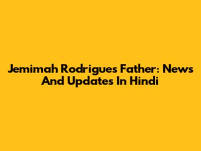 Jemimah Rodrigues' Father: News And Updates In Hindi