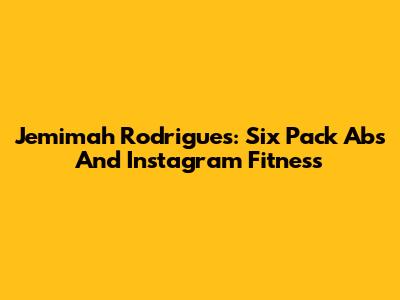 Jemimah Rodrigues: Six Pack Abs And Instagram Fitness