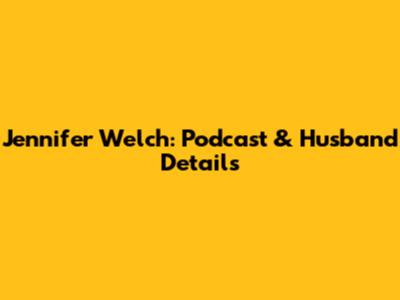 Jennifer Welch: Podcast & Husband Details