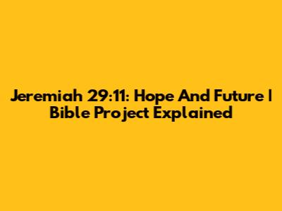Jeremiah 29:11: Hope And Future | Bible Project Explained