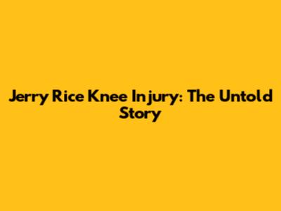 Jerry Rice Knee Injury: The Untold Story