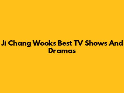 Ji Chang Wook's Best TV Shows And Dramas