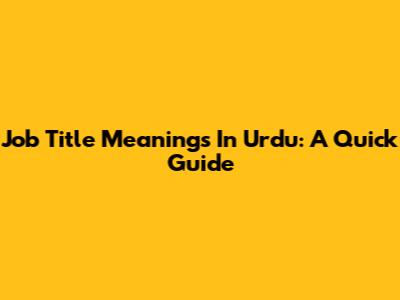 Job Title Meanings In Urdu: A Quick Guide