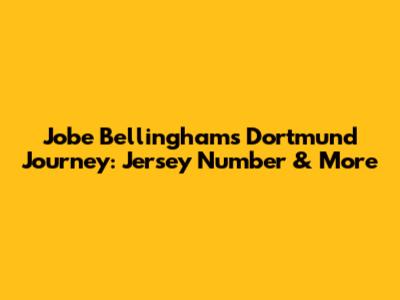 Jobe Bellingham's Dortmund Journey: Jersey Number & More