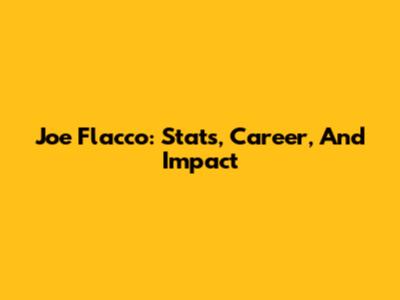 Joe Flacco: Stats, Career, And Impact