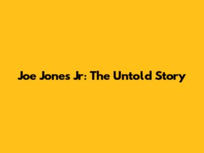 Joe Jones Jr: The Untold Story
