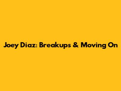 Joey Diaz: Breakups & Moving On