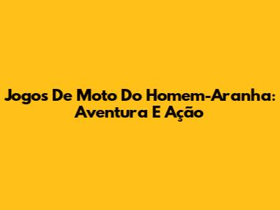 Jogos De Moto Do Homem-Aranha: Aventura E Ação