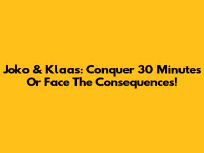 Joko & Klaas: Conquer 30 Minutes Or Face The Consequences!
