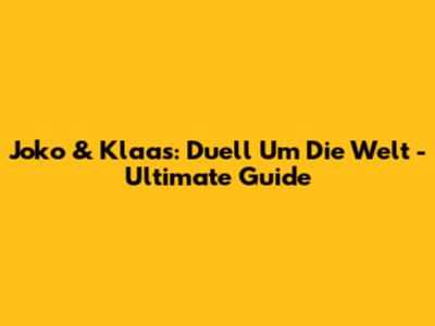 Joko & Klaas: Duell Um Die Welt - Ultimate Guide