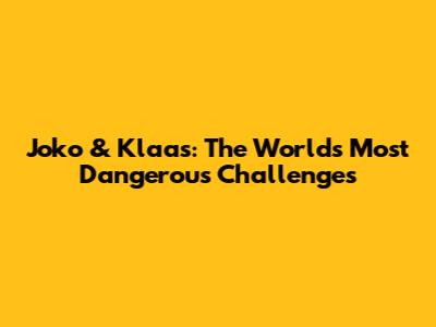 Joko & Klaas: The World's Most Dangerous Challenges