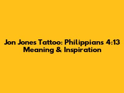 Jon Jones Tattoo: Philippians 4:13 Meaning & Inspiration