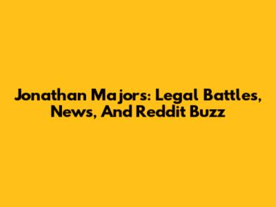 Jonathan Majors: Legal Battles, News, And Reddit Buzz