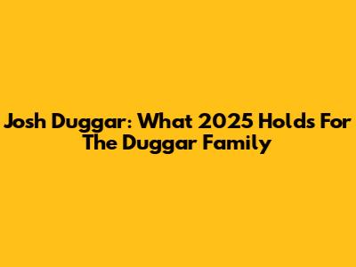 Josh Duggar: What 2025 Holds For The Duggar Family