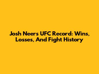Josh Neer's UFC Record: Wins, Losses, And Fight History