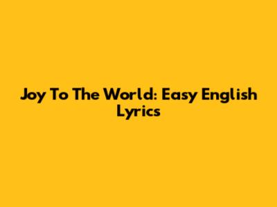 Joy To The World: Easy English Lyrics