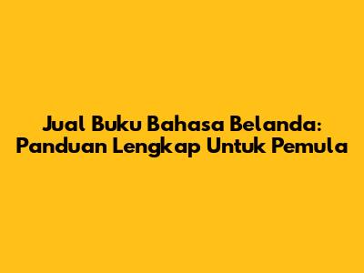 Jual Buku Bahasa Belanda: Panduan Lengkap Untuk Pemula