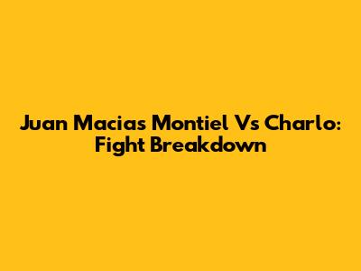 Juan Macias Montiel Vs Charlo: Fight Breakdown
