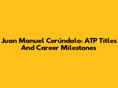 Juan Manuel Cerúndolo: ATP Titles And Career Milestones