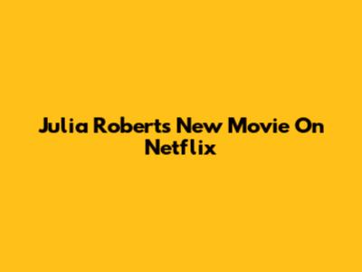 Julia Roberts' New Movie On Netflix