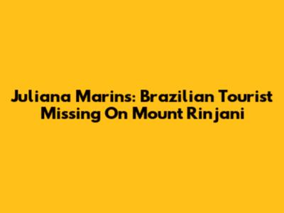 Juliana Marins: Brazilian Tourist Missing On Mount Rinjani