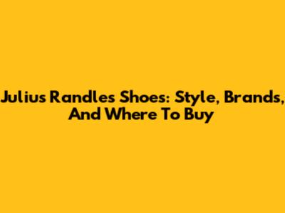 Julius Randle's Shoes: Style, Brands, And Where To Buy