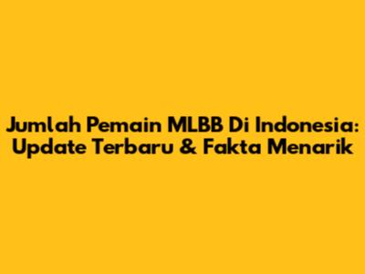 Jumlah Pemain MLBB Di Indonesia: Update Terbaru & Fakta Menarik