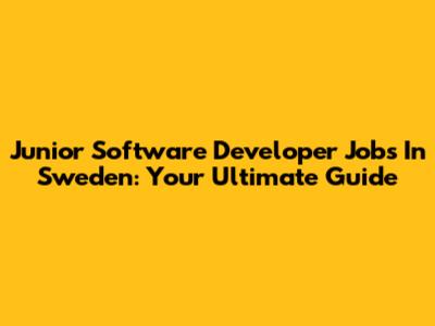 Junior Software Developer Jobs In Sweden: Your Ultimate Guide