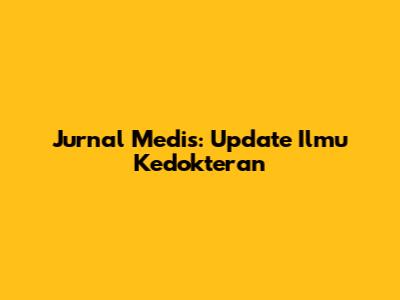 Jurnal Medis: Update Ilmu Kedokteran