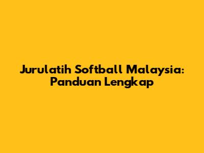 Jurulatih Softball Malaysia: Panduan Lengkap