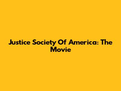 Justice Society Of America: The Movie