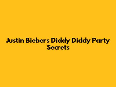 Justin Bieber's Diddy Diddy Party Secrets