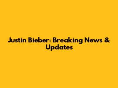 Justin Bieber: Breaking News & Updates