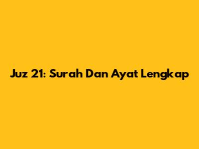 Juz 21: Surah Dan Ayat Lengkap