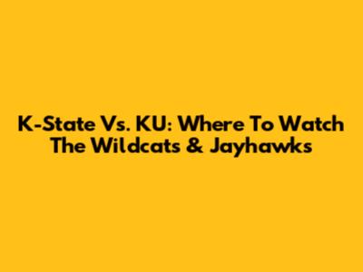 K-State Vs. KU: Where To Watch The Wildcats & Jayhawks